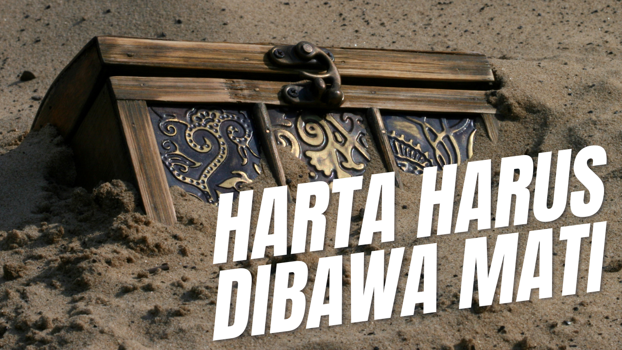 HARTA HARUS DIBAWA MATI