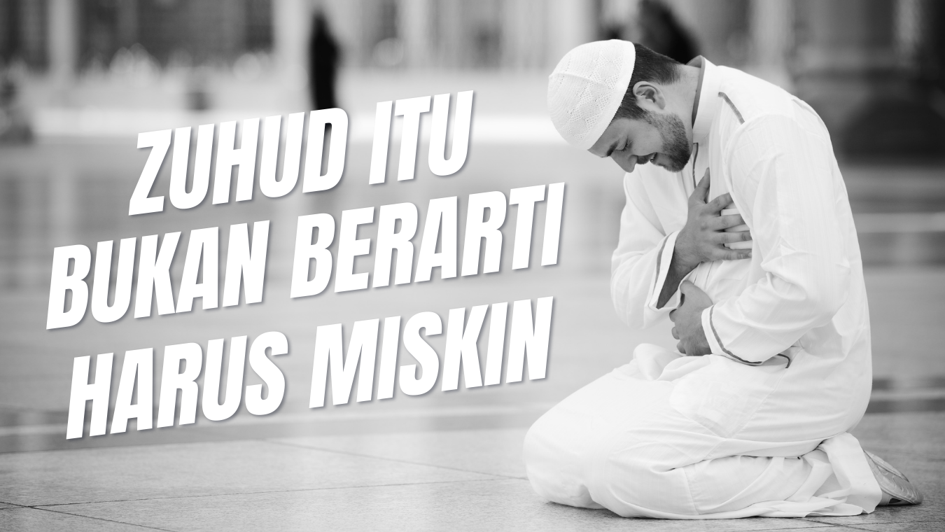 ZUHUD ITU BUKAN BERARTI HARUS MISKIN